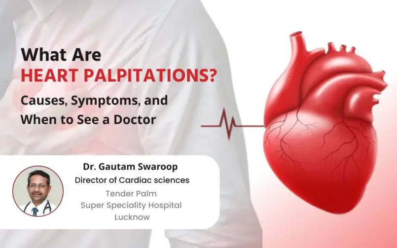 heart palpitations causes symptoms and treatment explained by dr gautam swaroop at tender palm hospital lucknow