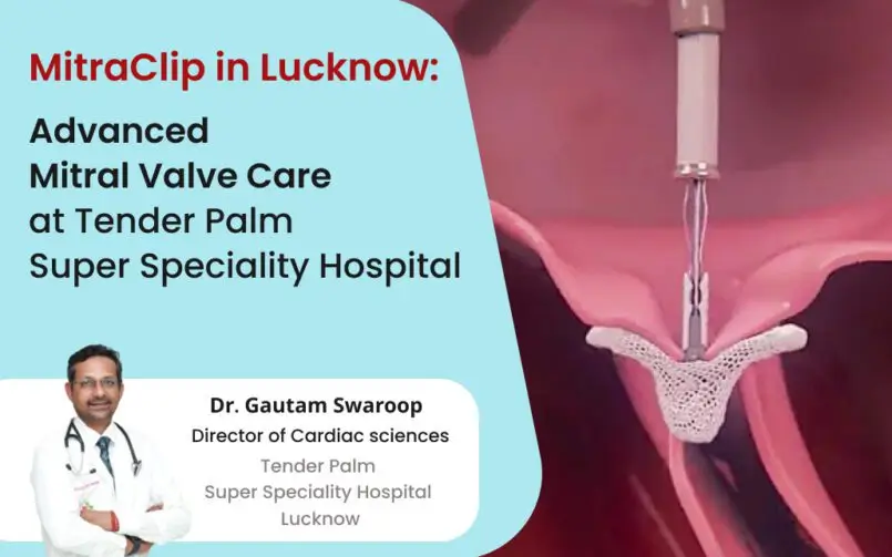 mitraclip mitral valve care in lucknow by dr gautam swaroop at tender palm hospital