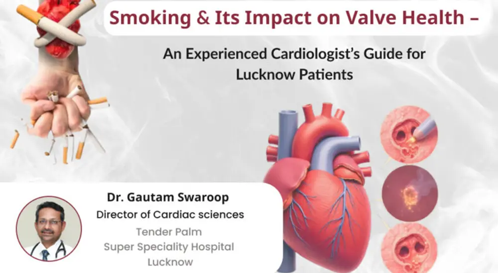 smoking and its impact on valve health explained by cardiologist in lucknow