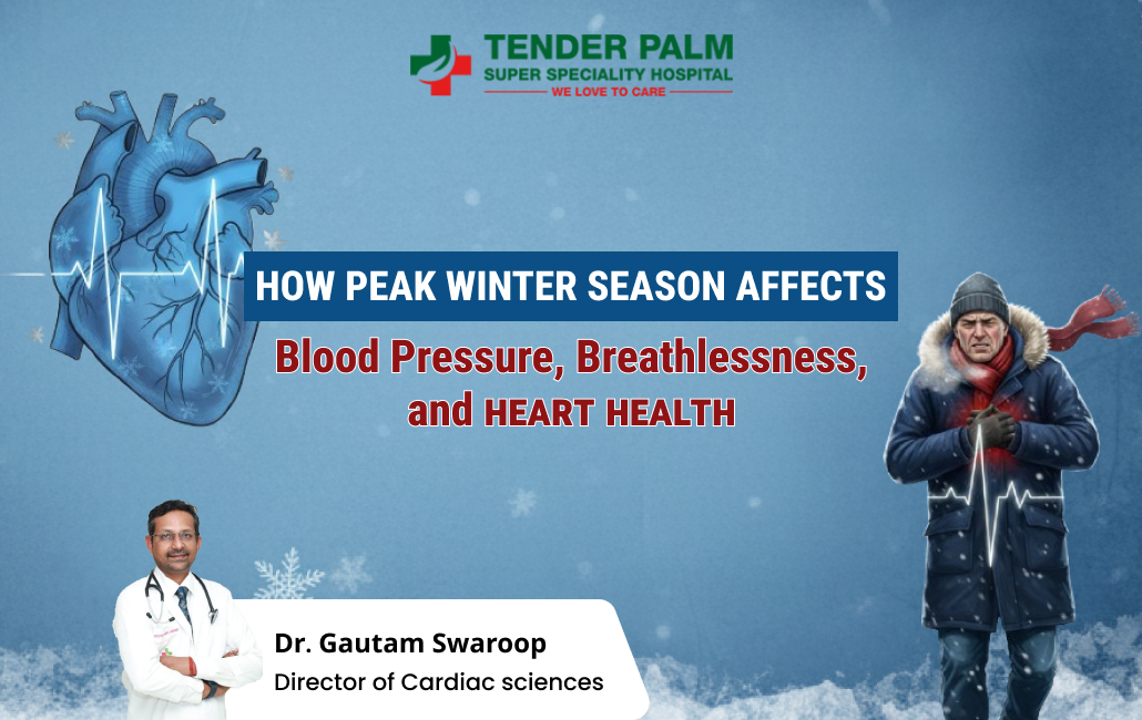 How peak winter season affects blood pressure, breathlessness, and heart health – Dr. Gautam Swaroop, Tender Palm Super Speciality Hospital